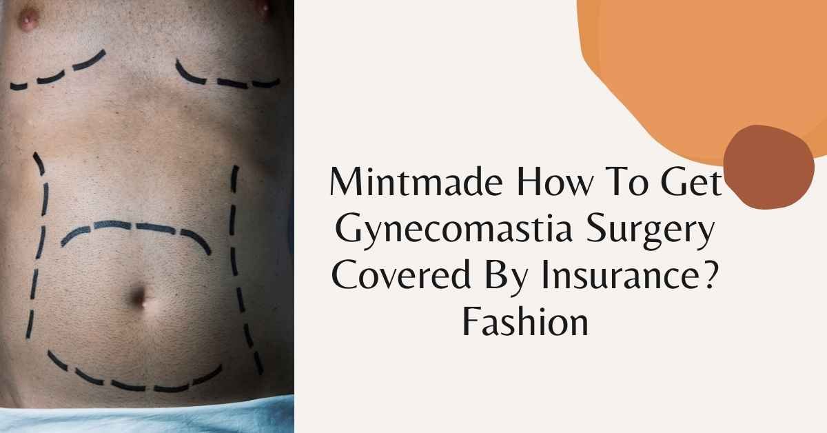 How To Get Gynecomastia Surgery Covered By Insurance