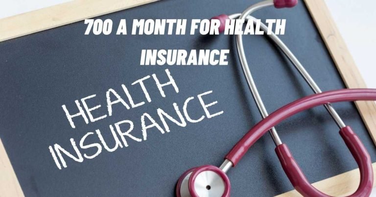 700 A Month For Health Insurance