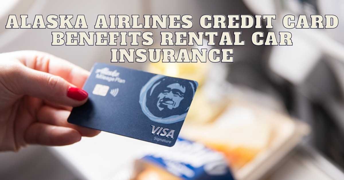 Alaska Airlines Credit Card Benefits Rental Car Insurance All