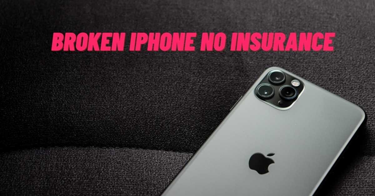 Broken Iphone No Insurance