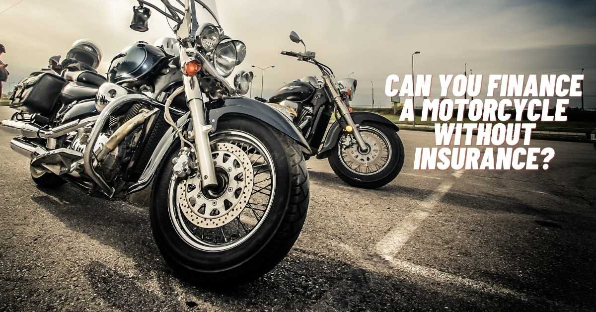 Can You Finance A Motorcycle Without Insurance
