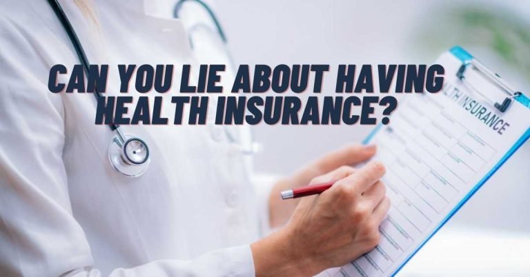 Can You Lie About Having Health Insurance?