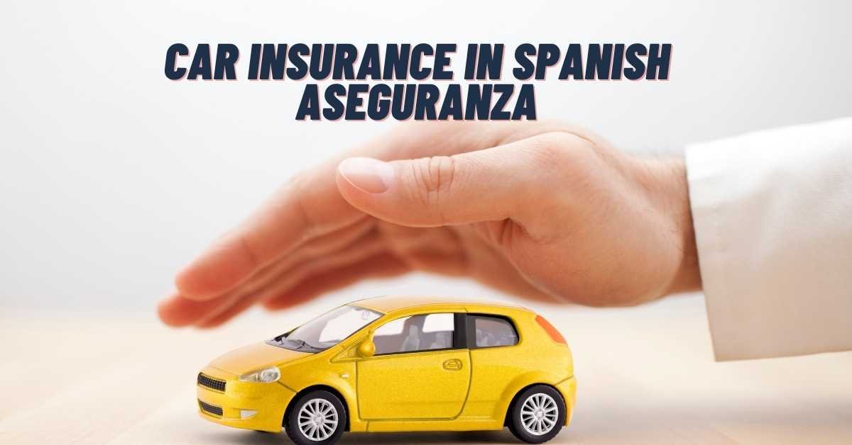 Car Insurance In Spanish Aseguranza