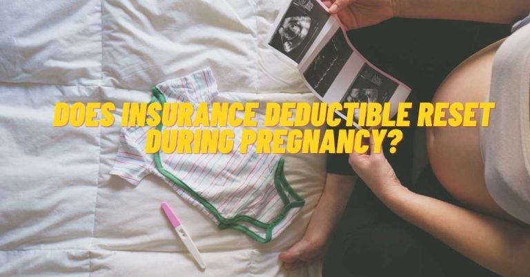 Does Insurance Deductible Reset During Pregnancy?