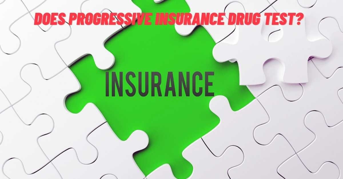 Does Progressive Insurance Drug Test
