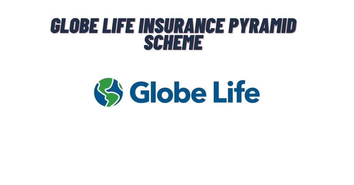 Globe Life Insurance Pyramid Scheme