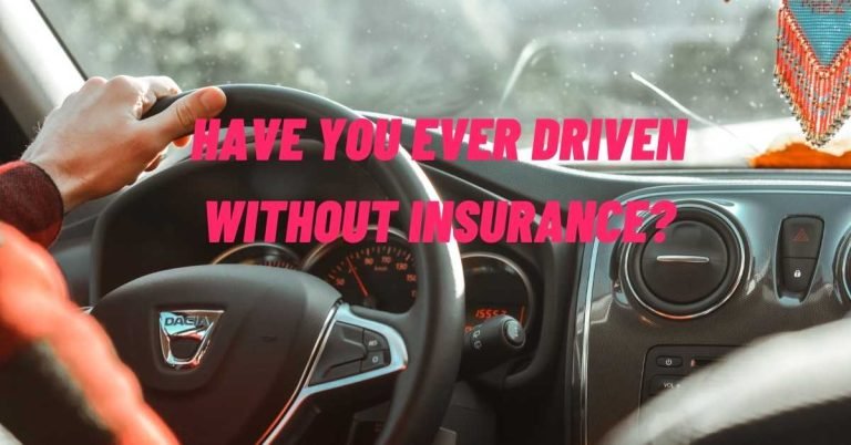 Have You Ever Driven Without Insurance?