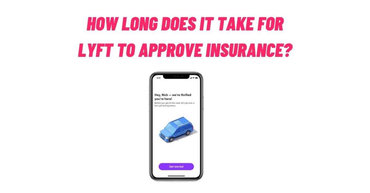 How Long Does It Take For Lyft To Approve Insurance