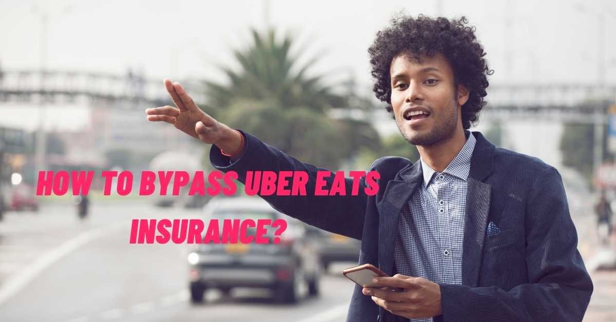How To Bypass Uber Eats Insurance