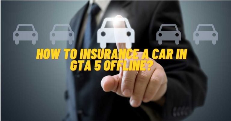 How To Insurance A Car In Gta 5 Offline