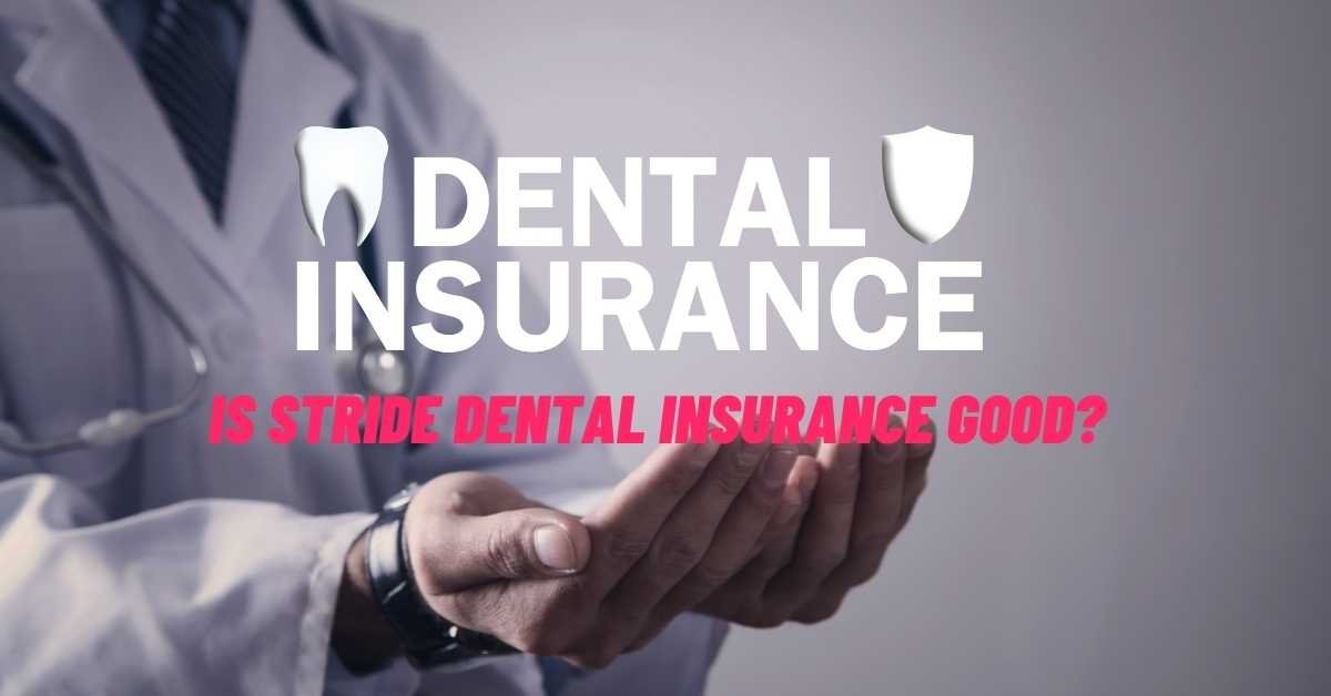Is Stride Dental Insurance Good