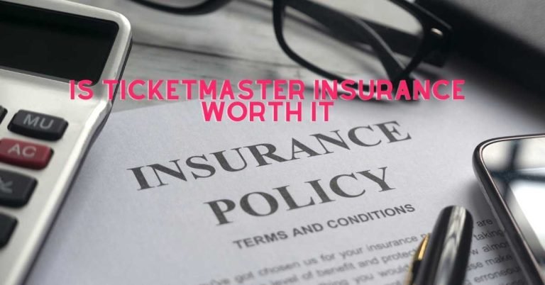 Is Ticketmaster Insurance Worth It?
