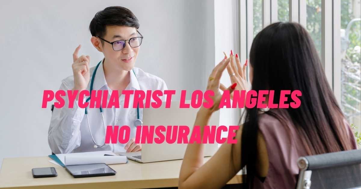 Psychiatrist Los Angeles No Insurance