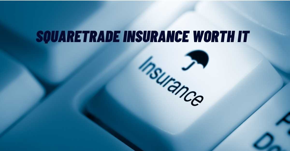 Squaretrade Insurance Worth It