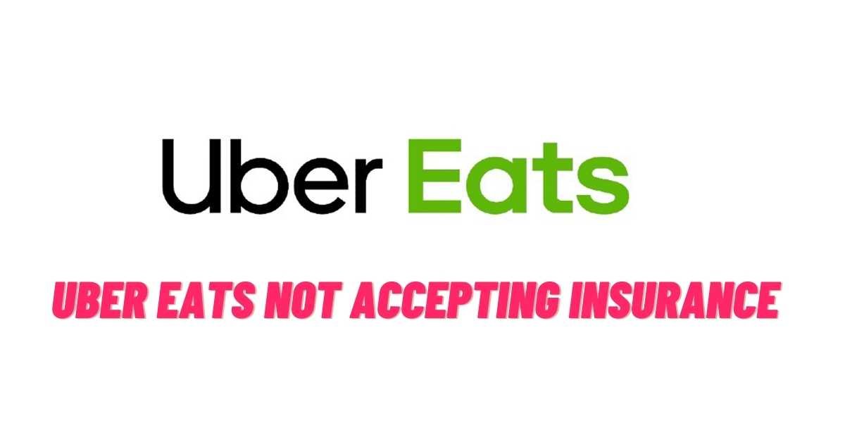 Uber Eats Not Accepting Insurance