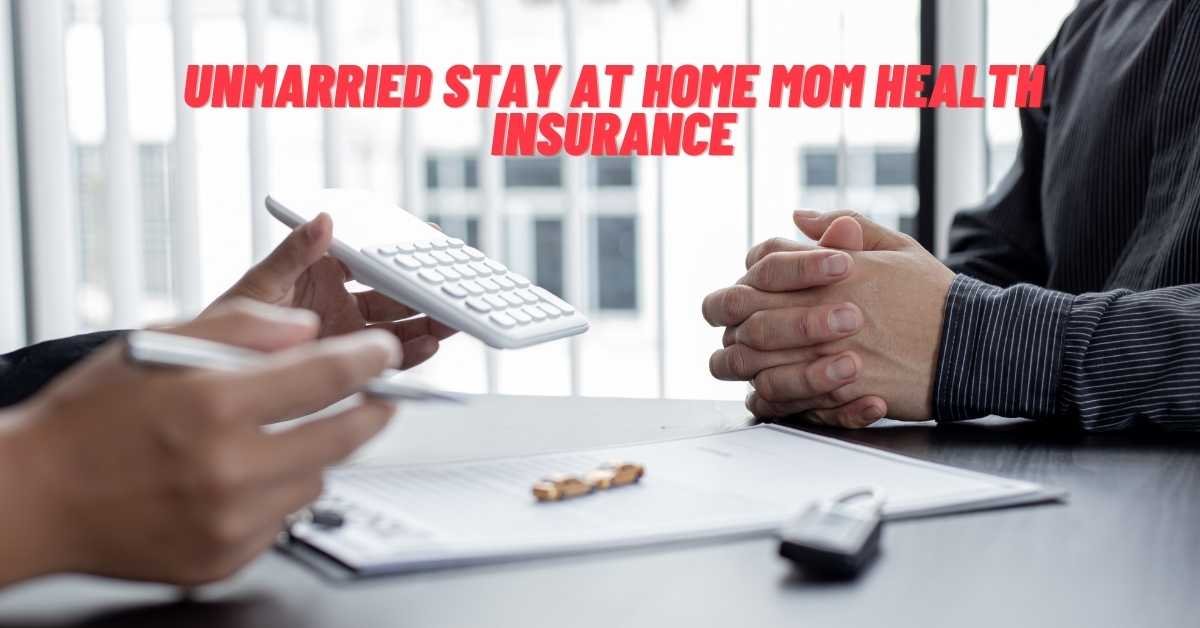 Unmarried Stay At Home Mom Health Insurance