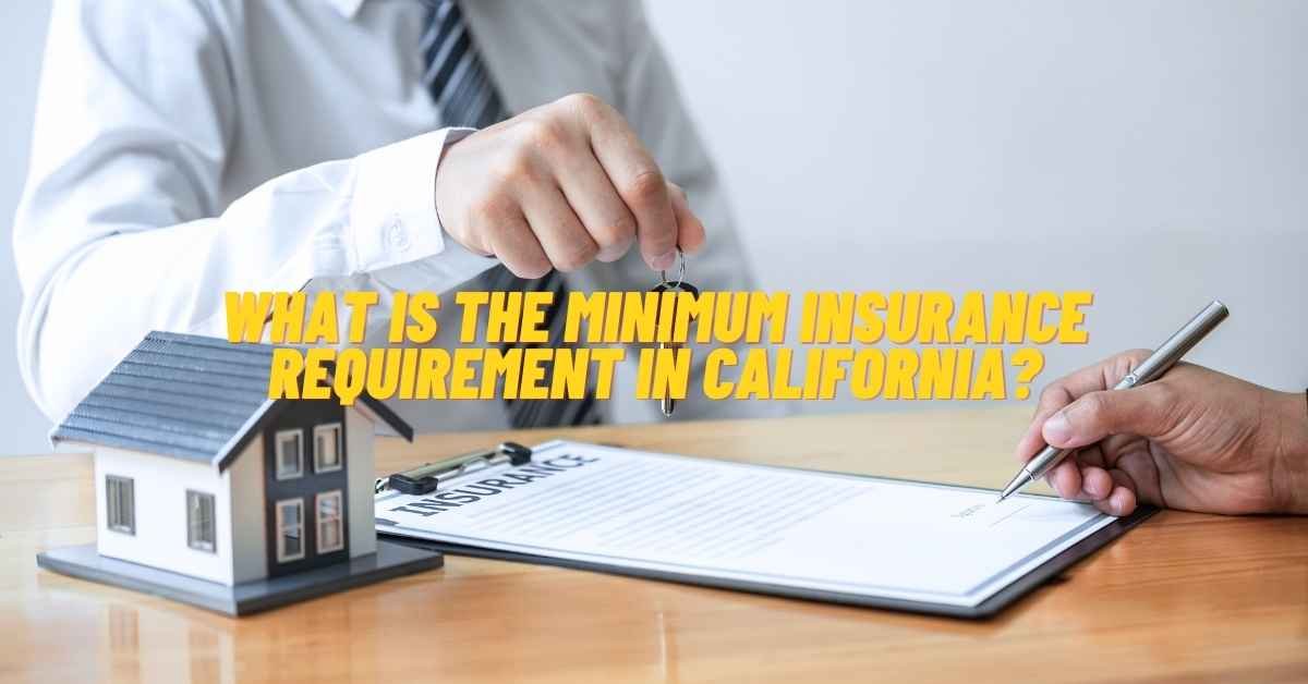 What Is The Minimum Insurance Requirement In California
