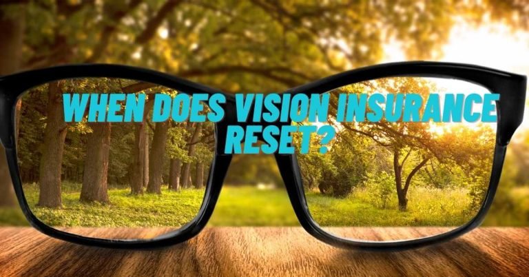 When Does Vision Insurance Reset?