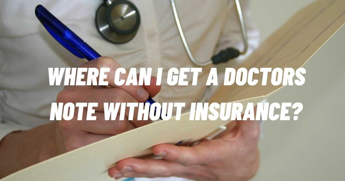 where-can-i-get-a-doctors-note-without-insurance-all-insurance-faq