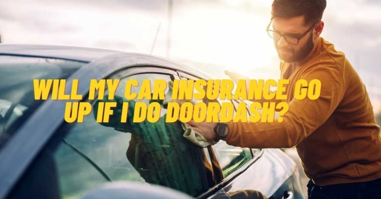 Will My Car Insurance Go Up If I Do Doordash?